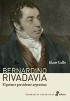 Bernardino Rivadavia: El Primer Presidente Argentino - Klaus