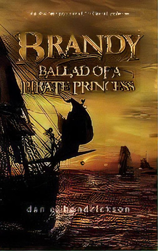 Brandy, Ballad Of A Pirate Princess, De Dan E Hendrickson. Editorial Dan E. Hendrickson, Tapa Dura En Inglés