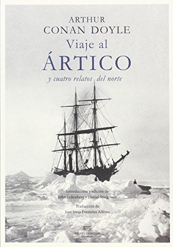 Viaje Al Artico Y Cuatro Relatos Del Norte, de Sir Arthur an Doyle. Editorial CONFLUENCIAS en español, 2017