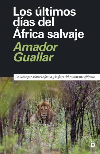 Libro Los Ultimos Dias Del Africa Salvaje - Guallar, Amador