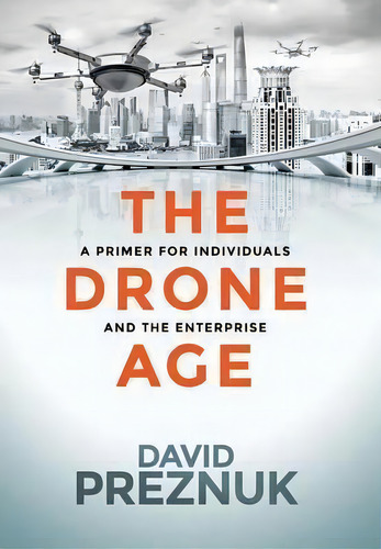 The Drone Age, De David Preznuk. Editorial Milton Chadwick Waters Publishing, Tapa Dura En Inglés