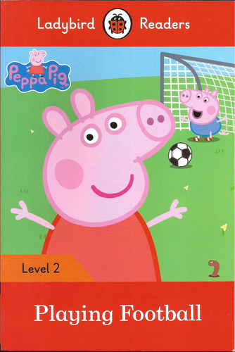 Peppa Pig: Playing Football -ladybird Reader Level 2 - Ind 