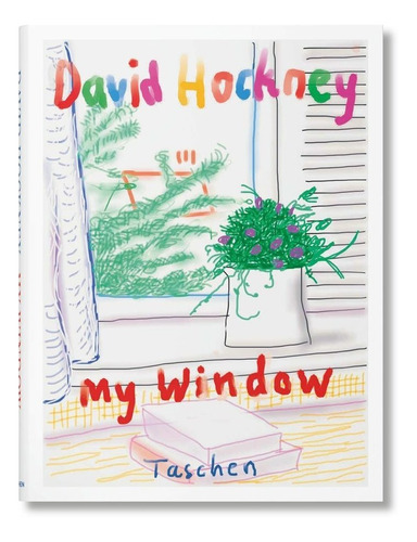 David Hockney. My Window, De Holzwarth, Hans Werner. Editorial Taschen, Tapa Dura En Inglés