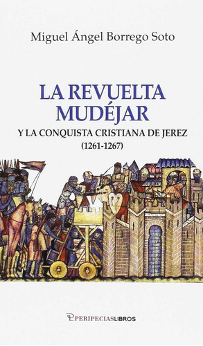 La Revuelta Mudãâ©jar, De Borrego Soto, Miguel Ángel. Editorial Peripeciaslibros, Tapa Blanda En Español