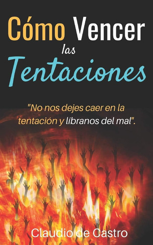Libro: Cómo Vencer Las Tentaciones: No Nos Dejes Caer En La