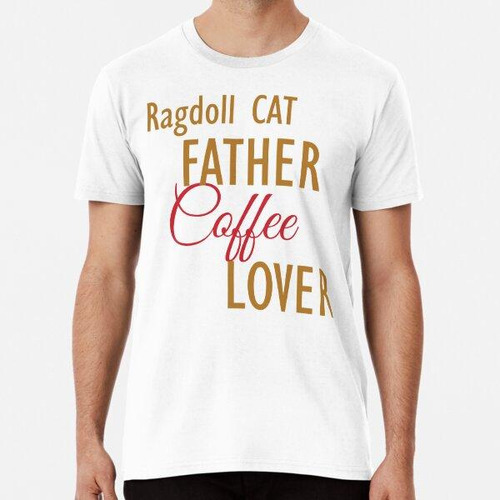 Remera Ragdoll Cat Padre Amante Del Café. La Ropa Y Las Pega
