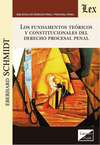 FUNDAMENTOS TEÓRICOS Y CONSTITUCIONALES DEL DERECHO PROCESAL PENAL, de Eberhard Schmidt. Editorial EDICIONES OLEJNIK, tapa blanda en español