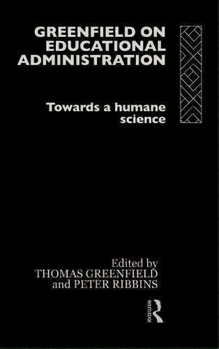 Greenfield On Educational Administration: Towards A Humane Craft, De Hodgkinson, Christopher. Editorial Routledge, Tapa Dura En Inglés