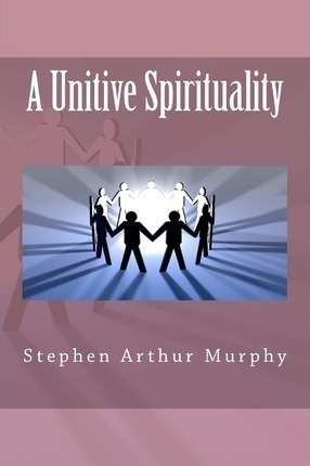 A Unitive Spirituality - Mr Stephen Arthur Murphy (paperb...