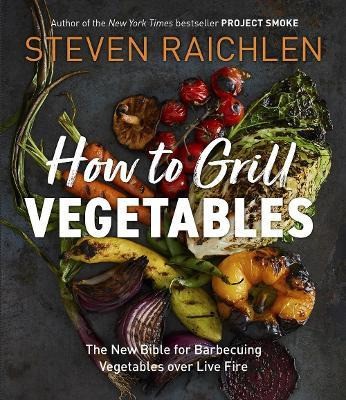 How To Grill Vegetables : The New Bible For Barbecuing Ve...