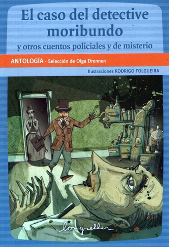 El Caso Del Detective Moribundo Y Otros Relatos - Antologia