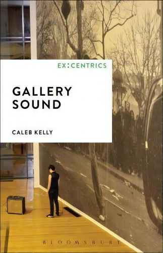 Gallery Sound, De Caleb Kelly. Editorial Bloomsbury Publishing Plc, Tapa Blanda En Inglés