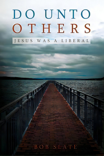 Do Unto Others: Jesus Was A Liberal, De Slate, Bob. Editorial Authorhouse, Tapa Blanda En Inglés