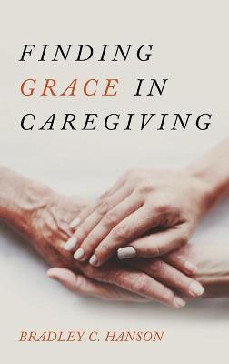 Libro Finding Grace In Caregiving - Bradley C Hanson