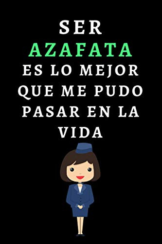 Ser Azafata Es Lo Mejor Que Me Pudo Pasar En La Vida: Cuader