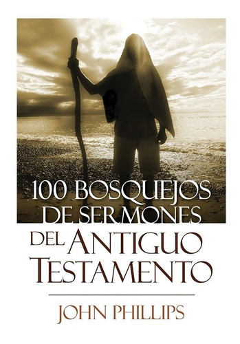 100 Bosquejos De Sermones Del At, Phillips, John Estudio