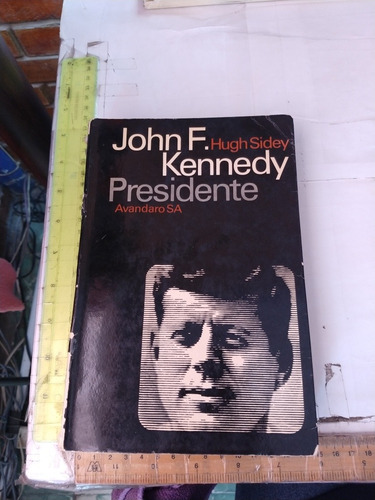 John F Kennedy Presidente Hugh Sidey Avandaro Ediciones 