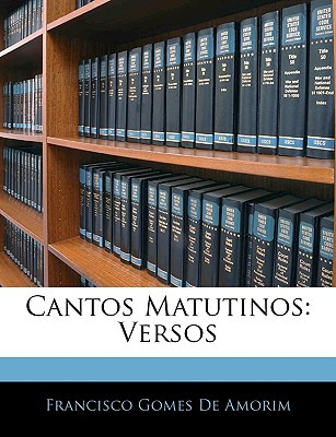 Libro Cantos Matutinos: Versos - De Amorim, Francisco Gomes