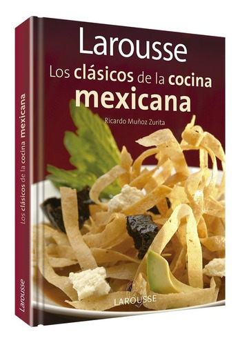 Libro Larousse Clásicos Cocina Mexicana Por Ricardo Zurita