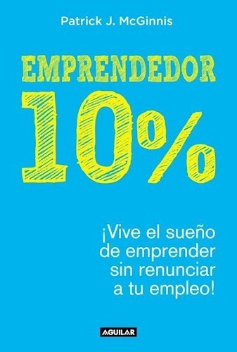 Emprendedor 10% Vive El Sueño De Emprender Sin Renunciar A, De Vv. Aa.. Editora Aguilar, Capa Mole Em Espanhol, 9999