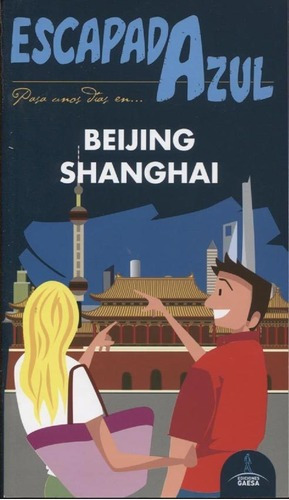 Guia De Turismo - Beijing - Shanghai - Guia Azul, de Luis Mazarrasa Mowinckel. Editorial GAESA en español