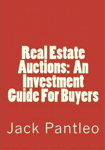 Real Estate Auctions : An Investment Guide For Buyers, De Jack Pantleo. Editorial Createspace Independent Publishing Platform, Tapa Blanda En Inglés