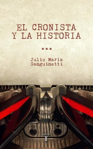 Cronista Y La Historia, El, De Julio María Sanguinetti. Editorial Taurus, Tapa Blanda En Español