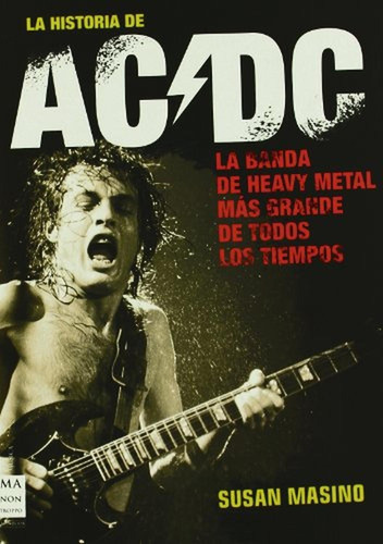 Historia De Ac/dc, La: Rock, Vatios Y Cerveza: Sin Duda, La 