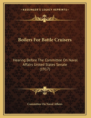 Libro Boilers For Battle Cruisers: Hearing Before The Com...