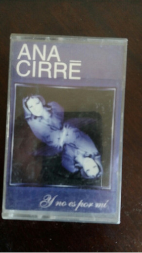 Cassette De Ana Cirre  Y No Es Por Mi   (534