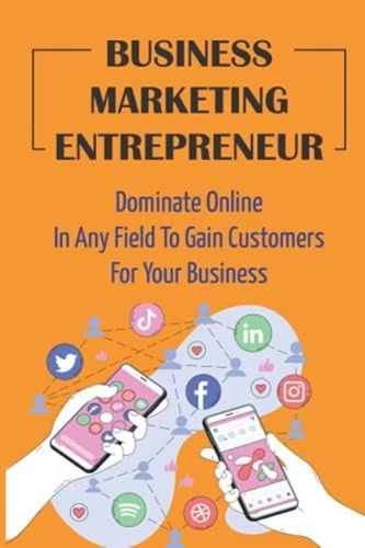 Libro: Business Marketing Entrepreneur: Dominate Online In A