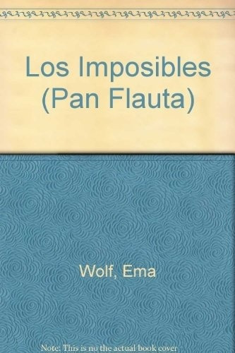 Los Imposibles  Pan Flauta  17 Ed, De Ema Wolf. Editorial Sudamericana, Tapa Blanda En Español