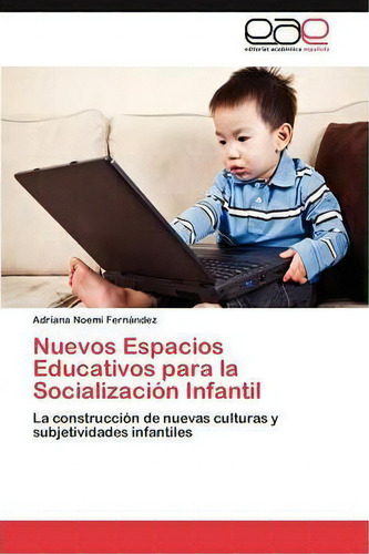 Nuevos Espacios Educativos Para La Socializacion Infantil, De Fernandez Adriana Noemi. Editorial Eae Editorial Academia Espanola, Tapa Blanda, Edición 1 En Español