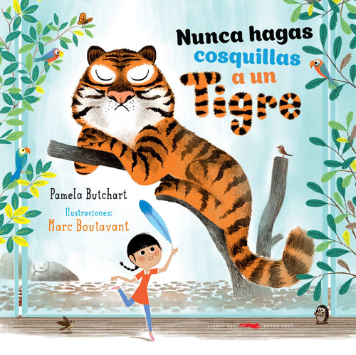 Nunca hagas cosquillas a un tigre, de Boutavant, Marc. Serie Infantil Editorial Libros del Zorro Rojo, tapa dura en español, 2019