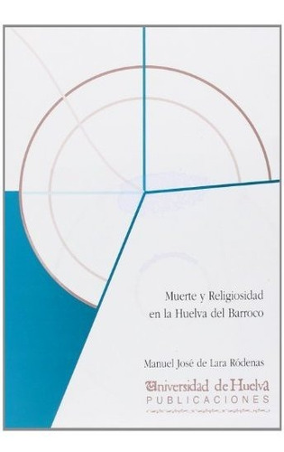 Libro Muerte Y Religiosidad En La Huelva Del Barro De Lara