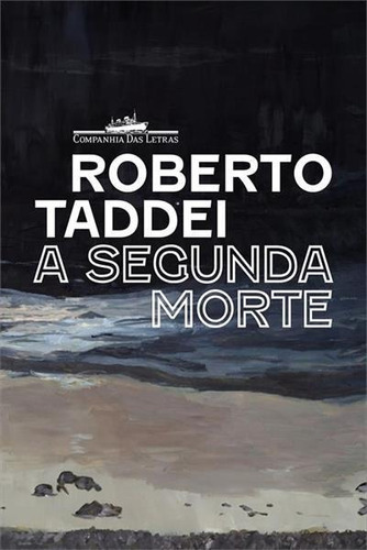 A Segunda Morte - 1ªed.(2023), De Roberto Taddei. Editora Companhia Das Letras, Capa Mole, Edição 1 Em Português, 2023