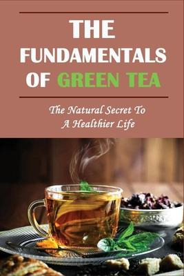 Libro The Fundamentals Of Green Tea : The Natural Secret ...