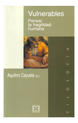 Vulnerables. Pensar La Fragilidad Humana, De Aquilino Cayuela (editor). 8474904260, Vol. 1. Editorial Editorial Promolibro, Tapa Blanda, Edición 2005 En Español, 2005