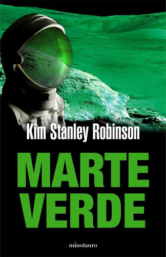 Marte verde, de Stanley, Kim Robinson. Editorial Minotauro en español