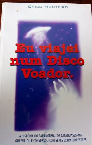 Livro Eu Viajei Num Disco Voador Chico Monteiro