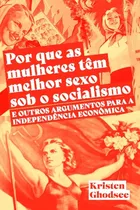 Comprar Por Que As Mulheres Têm Melhor Sexo Sob O Socialismo E Outros Argumentos A Favor Da Independência Ec