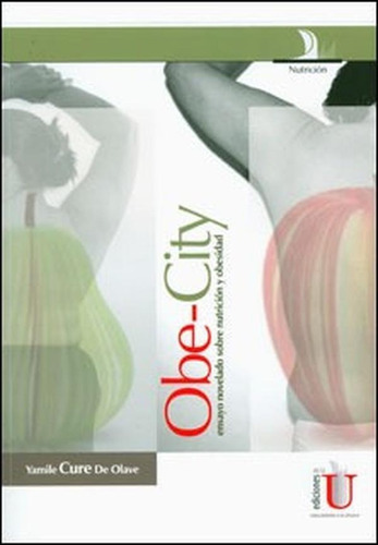 Obecity, Ensayo Novelado Sobre Mbnh3 Y Dietética, De Yamile Cure De Olave. Editorial Ediciones De La U, Tapa Blanda En Español, 2012