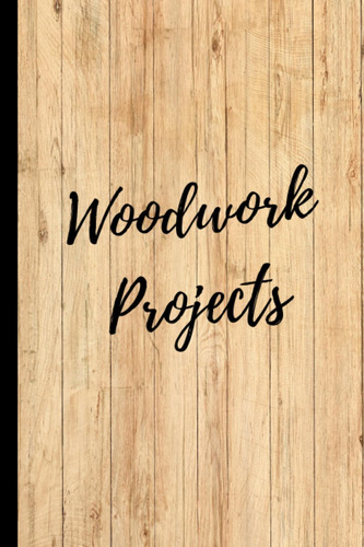 Libro: Woodwork Project Book: Carpenters Ideas And Notes Boo