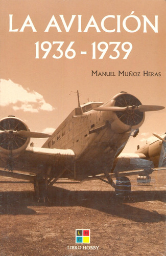La Aviación - Historia 1936/1939 - Manuel Muñoz Heras