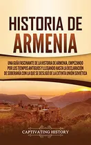 Comprar Historia De Armenia: Una Guia Fascinante De La Historia De A