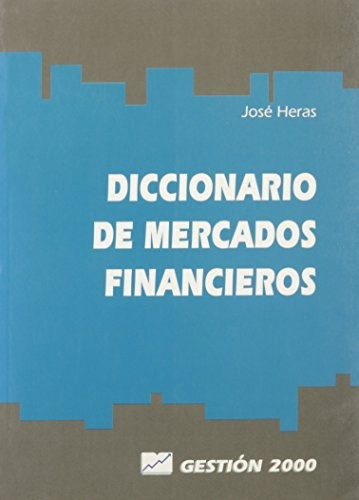 Diccionario De Mercados Financieros.. - Jose Heras