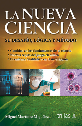 La Nueva Ciencia: Su Desafío, Lógica Y Método, De Martínez Miguélez, Miguel., Vol. 1. Editorial Trillas, Tapa Blanda, Edición 1a En Español, 1998
