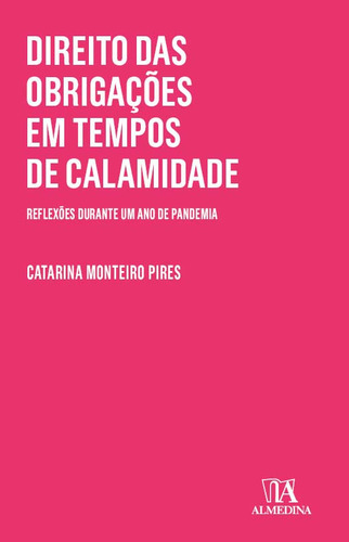 Direito Das Obrigacoes Tempos Calamidade - 01ed/21, De Pires, Catarina Luisa Monteiro., Vol. Direito Civil. Editora Almedina, Capa Mole Em Português, 20
