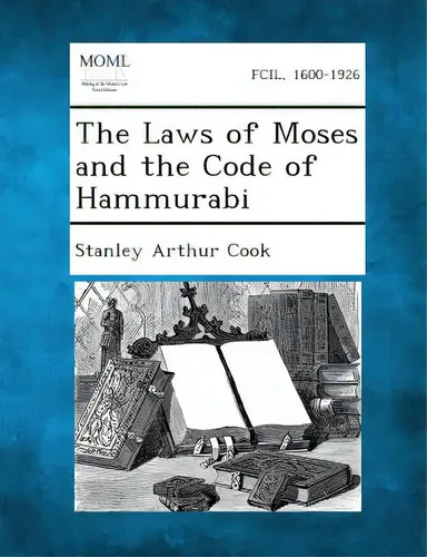 The Laws Of Moses And The Code Of Hammurabi, De Cook, Stanley Arthur ...