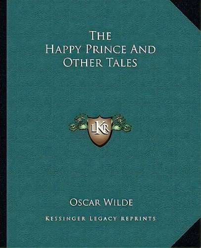 The Happy Prince And Other Tales, De Oscar Wilde. Editorial Kessinger Publishing, Tapa Blanda En Inglés